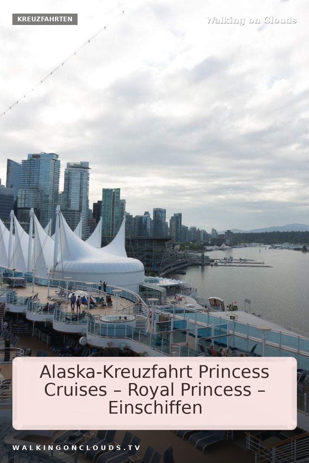 Einschiffen zur Alaska-Kreuzfahrt in Vancouver bei Princess Cruises auf die Royal Princess. Einreisebestimmungen für Kanada und USA